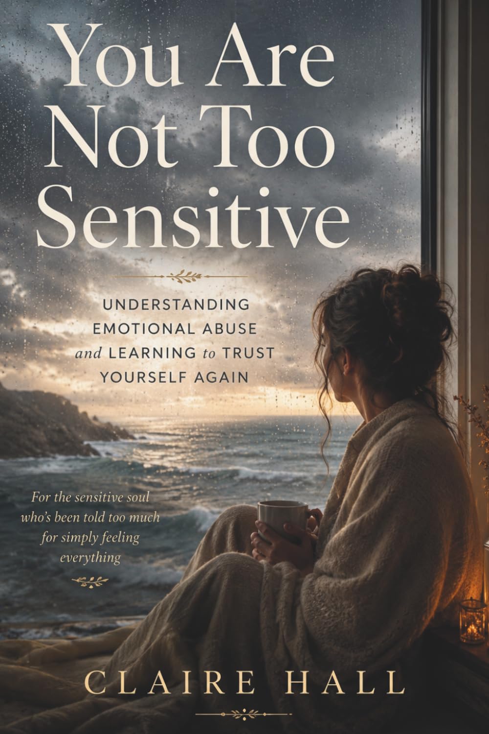 You are not too Sensitive: Understanding emotional abuse and learning to trust yourself