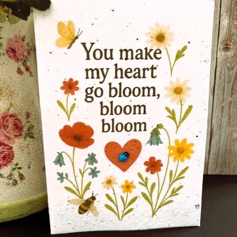 You Make My Heart go Bloom, Bloom, Bloom - Plantable Wildflower Seed Romantic Card