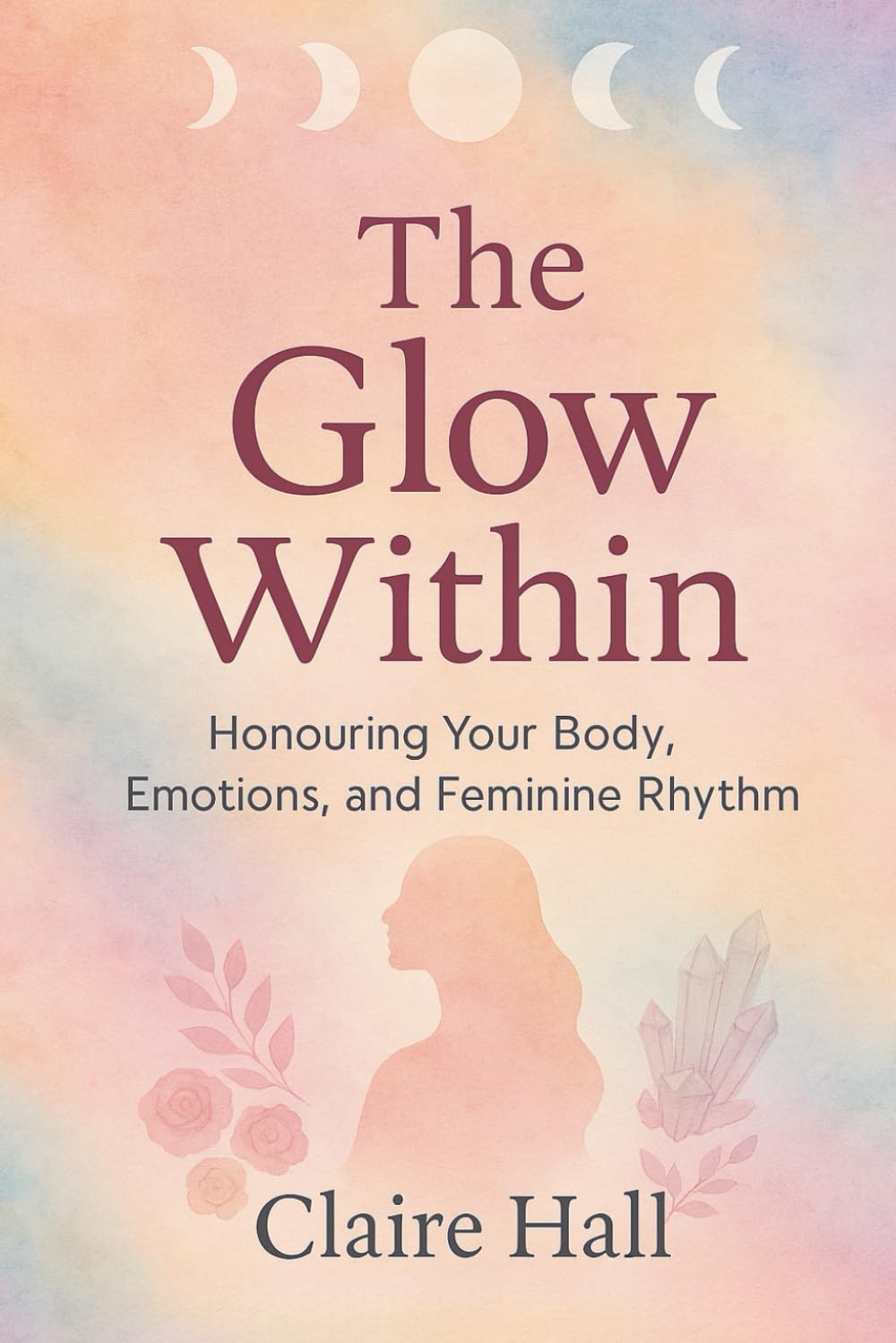 The Glow within: A Journey Into Self-Love, Cyclical Living, and Feminine Balance