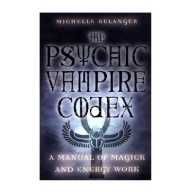 The Psychic Vampire Codex A Manual of Magick and Energy Work
